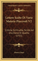 Lettere Scelte Di Varie Materie Piacevoli V2: Critiche, Ed Erudite, Scritte Ad Una Dama Di Qualita 1165539993 Book Cover