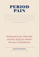 Period Pain: Endometriosis, Fibroids, and the Fight for Better Women’s Healthcare 1966418663 Book Cover