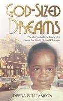 God-Sized Dreams:: The Story of A Little Black Girl From The South Side Of Chicago 0999043137 Book Cover
