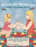 Why You Are The Best Mom: A Narrative Coloring Book with Personalized Name. Gift from Daughter. Adult coloring book with stress relief designs o B0CR8Q94YF Book Cover