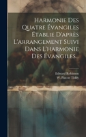 Harmonie Des Quatre Évangiles Établie D'après L'arrangement Suivi Dans L'harmonie Des Évangiles... (French Edition) 1020147237 Book Cover