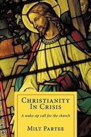 Christianity in Crisis: A Wake-Up Call for the Church 1449085350 Book Cover
