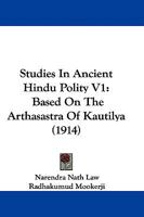 Studies in Ancient Hindu Polity V1: Based on the Arthasastra of Kautilya (1914) 1104472805 Book Cover