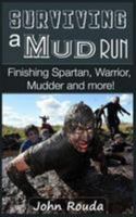 Surviving a Mud Run: Finishing Spartan, Warrior, Mudder and More! 1507628137 Book Cover