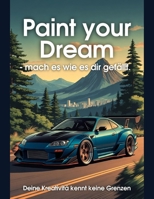 Paint your Dream - mach es wie es dir gefällt: Deine Kreativität kennt keine Grenzen (German Edition) B0H7L84713 Book Cover