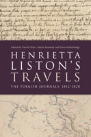 Henrietta Liston's Travels: The Turkish Journals 1812 - 1820 1474467350 Book Cover