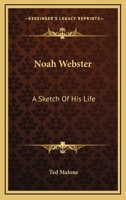 Noah Webster: A Sketch Of His Life 1425469043 Book Cover