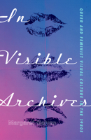 In Visible Archives: Queer and Feminist Visual Culture in the 1980s 1517903246 Book Cover