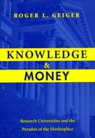 Knowledge and Money: Research Universities and the Paradox of the Marketplace 0804749264 Book Cover