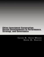 China Investment Corporation: Recent Developments in Performance, Strategy, and Governance 1499232640 Book Cover