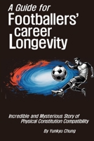 A Guide for Footballers' Career Longevity: Hidden Keys to Health and Longevity B0F3XVVQSR Book Cover
