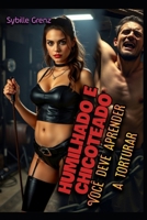 Humilhado e chicoteado: Você deve aprender a torturar (Portuguese Edition) B0F9TKLNT1 Book Cover