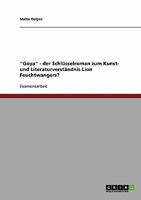 "Goya" - der Schl�sselroman zum Kunst- und Literaturverst�ndnis Lion Feuchtwangers? 3638721337 Book Cover