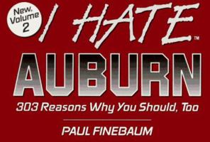 I Hate Auburn: 303 Reasons Why You Should, Too: 1 1881548163 Book Cover