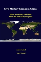 Civil-Military Change in China (Elites, Institutes, and Ideas After the 16th Party Congress) 1312329653 Book Cover