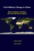 Civil-Military Change in China (Elites, Institutes, and Ideas After the 16th Party Congress) 1584871652 Book Cover