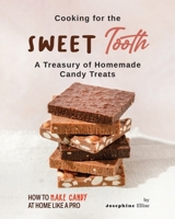 Cooking for the Sweet Tooth: A Treasury of Homemade Candy Treats B0BSWPWKRQ Book Cover