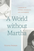 A World Without Martha: A Memoir of Sisters, Disability, and Difference 0774880406 Book Cover