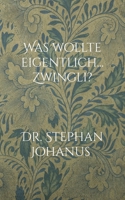 Was wollte eigentlich... Zwingli?: - Monolog über den schweizer Reformator 3758382548 Book Cover