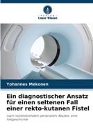 Ein diagnostischer Ansatz für einen seltenen Fall einer rekto-kutanen Fistel: nach rezidivierendem perianalem Abszess: eine Fallgeschichte 6205928760 Book Cover