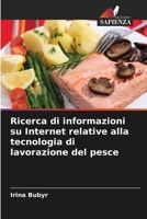 Ricerca di informazioni su Internet relative alla tecnologia di lavorazione del pesce (Italian Edition) 6139673739 Book Cover