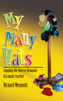 My Many Hats: Juggling the Diverse Demands of a Music Teacher 0893281972 Book Cover