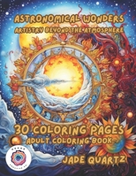 Astronomical Wonders Artistry Beyond the Atmosphere: 30 Coloring Pages Adult Coloring Book B0CL8Y4K17 Book Cover