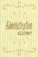 Administrative Assistant: Administrative Assistant Notebook, Journal Or Diary To Write In - Perfect Thanksgiving Birthday Appreciation Thank You 1710937955 Book Cover