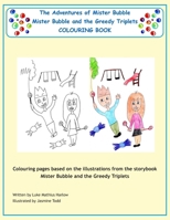 The Adventures of Mister Bubble: Mister Bubble and the Greedy Triplets - The Colouring Book 1517203430 Book Cover