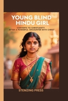 YOUNG BLIND HINDU GIRL CONVERTS TO CHRISTIANITY AFTER A POWERFUL ENCOUNTER WITH CHRIST B0FR94XFGC Book Cover