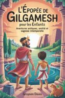 L'Épopée de Gilgamesh pour les enfants: Aventures antiques, amitié et sagesse intemporelle B0G1KN62LZ Book Cover