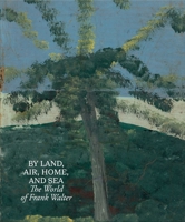 By Land, Air, Home, and Sea: The World of Frank Walter 1644231018 Book Cover