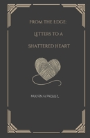 From the Edge: Letters to a Shattered Heart B0DZ6ZS6NT Book Cover