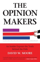 The Opinion Makers: An Insider Exposes the Truth Behind the Polls 0807042331 Book Cover