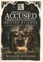 Accused: British Witches Throughout History 1473850037 Book Cover