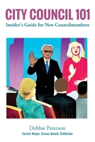 City Council 101: Insider's Guide for New Councilmembers B0BQ9LLSYD Book Cover
