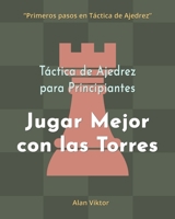 Táctica de Ajedrez para Principiantes, Jugar Mejor con las Torres B0B198NTJ1 Book Cover
