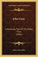 John Gray. A Kentucky Tale of the Olden Time 1540332691 Book Cover