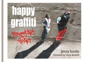 Happy Graffiti: Street Art With Heart 1844037738 Book Cover