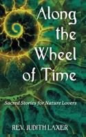 Along the Wheel of Time: Sacred Stories for Nature Lovers 0692736344 Book Cover
