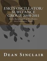 Eski's Oscillator/Substance Group, 2008-2011: Early Background of Oscillators in a Substance Model (Eski Eshek Konussjyor 1515377687 Book Cover