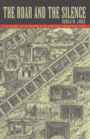 The Roar and the Silence: A History of Virginia City and the Comstock Lode (Wilbur S. Shepperson Series in History and Humanities) 0874173205 Book Cover