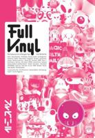 Full Vinyl: The Subversive Art of Designer Toys 0060893389 Book Cover