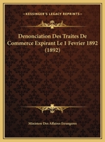 Denonciation Des Traites De Commerce Expirant Le 1 Fevrier 1892 (1892) 1167526643 Book Cover