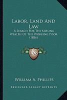 Labor, Land and Law: A Search for the Missing Wealth of the Working Poor 1163919071 Book Cover
