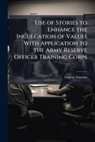 Use of Stories to Enhance the Inculcation of Values with Application to the Army Reserve Officer Training Corps 1249440130 Book Cover