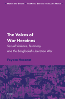 The Voices of War Heroines: Sexual Violence, Testimony, and the Bangladesh Liberation War 9004379053 Book Cover