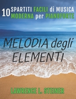 Melodia degli Elementi: 10 Spartiti Facili di Musica Moderna per Pianoforte (Echi Interiori: Brani Di Musica Moderna Per Pianoforte) B0CKHNZS1W Book Cover