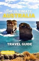 The Ultimate Australia Travel Guide: B0C1J1XN91 Book Cover