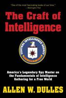The Craft of Intelligence: America's Legendary Spy Master on the Fundamentals of Intelligence Gathering for a Free World 1592282970 Book Cover